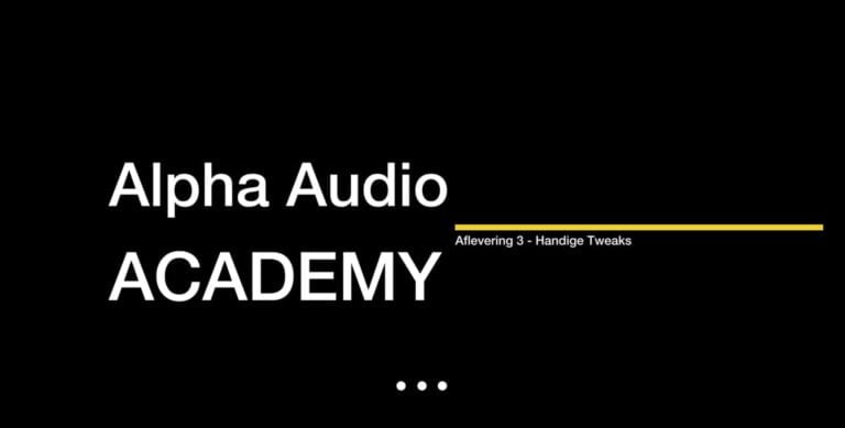 Alpha Audio Academy – Episode 3 – Tweaks Alpha Audio Academy – Episode 3 – Tweaks