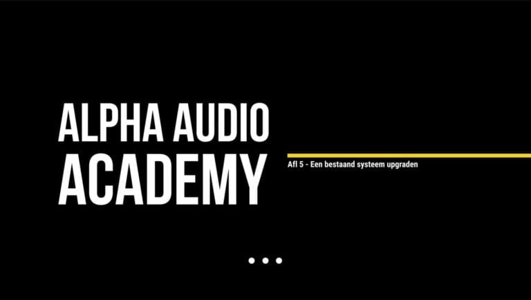 Alpha Audio Academy – Episode 5 – Upgrading an existing system Alpha Audio Academy – Episode 5 – Upgrading an existing system