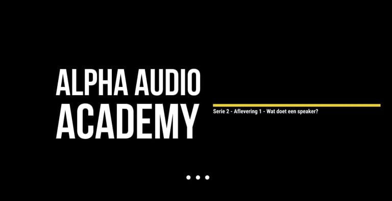 Alpha Audio Academy – Serie 2 – Aflevering 1 – De basis van een luidspreker