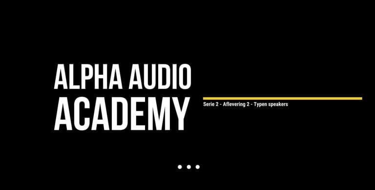 Alpha Audio Academy – Series 2 – Episode 2 – Types of Speakers Alpha Audio Academy – Series 2 – Episode 2 – Types of Speakers