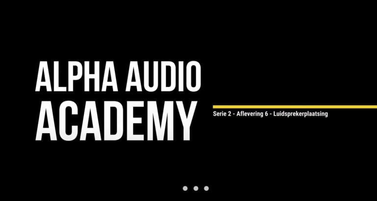 Alpha Audio Academy – Serie 2 – Aflevering 6 – Speakerplaatsing Alpha Audio Academy – Serie 2 – Aflevering 6 – Speakerplaatsing